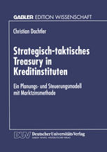 Strategisch-taktisches Treasury in Kreditinstituten : Ein Planungs- und Steuerungsmodell mit Marktzinsmethode