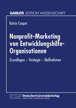 Nonprofit-Marketing von Entwicklungshilfe-Organisationen : Grundlagen - Strategie - Maßnahmen