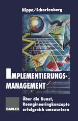 Implementierungsmanagement Über die Kunst, Reengineeringkonzepte erfolgreich umzusetzen