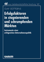 Erfolgsfaktoren in stagnierenden und schrumpfenden Märkten : Instrumente einer erfolgreichen Unternehmenspolitik