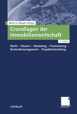 Grundlagen der Immobilienwirtschaft Recht -- Steuern -- Marketing -- Finanzierung -- Bestandsmanagement -- Projektentwicklung