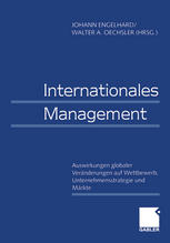 Internationales Management / Auswirkungen globaler Veränderungen auf Wettbewerb, Unternehmensstrategie und Märkte / Effects of Global Changes on Competition, Corporate Strategies, and Markets / herausgegeben von Johann Engelhard, Walter A. Oechsler.