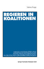 Regieren in Koalitionen : Handlungsmuster und Entscheidungsbildung in deutschen Länderregierungen