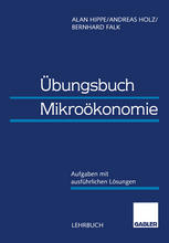 Übungsbuch Mikroökonomie : Aufgaben mit ausführlichen Lösungen