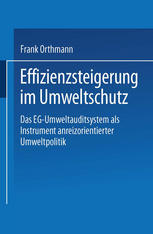 Effizienzsteigerung im Umweltschutz Das EG-Umweltauditsystem als Instrument anreizorientierter Umweltpolitik