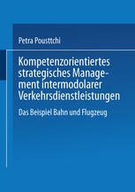 Kompetenzorientiertes strategisches Management intermodaler Verkehrsdienstleistungen Das Beispiel Bahn und Flugzeug