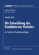 Die Entwicklung des Kombinierten Verkehrs Ein Trajekt im Eisenbahnparadigma