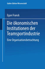 Die ökonomischen Institutionen der Teamsportindustrie : Eine Organisationsbetrachtung
