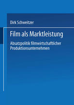 Film als Marktleistung Absatzpolitik filmwirtschaftlicher Produktionsunternehmen