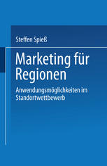 Marketing für Regionen Anwendungsmöglichkeiten im Standortwettbewerb