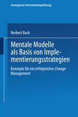 Mentale Modelle als Basis von Implementierungsstrategien Konzepte für ein erfolgreiches Change Management