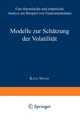 Modelle zur Schätzung der Volatilität Eine theoretische und empirische Analyse am Beispiel von Finanzmarktdaten