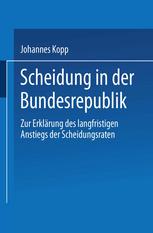 Scheidung in der Bundesrepublik : Zur Erklärung des Langfristigen Anstiegs der Scheidungsraten.