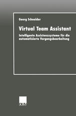 Virtual Team Assistant Intelligente Assistenzsysteme für die automatisierte Vorgangsbearbeitung