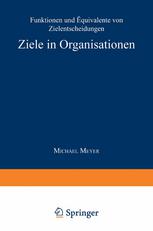 Ziele in Organisationen : Funktionen und Äquivalente von Zielentscheidungen