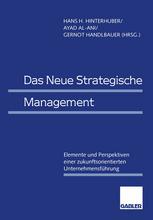Das Neue Strategische Management : Elemente und Perspektiven Einer Zukunftsorientierten Unternehmensführung.
