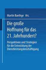 Die große Hoffnung für das 21. Jahrhundert? : Perspektiven und Strategien für die Entwicklung der Dienstleistungsbeschäftigung