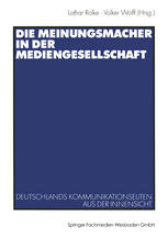 Die Meinungsmacher in der Mediengesellschaft : Deutschlands Kommunikationseliten aus der Innensicht