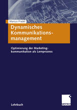 Dynamisches Kommunikationsmanagement Optimierung der Marketingkommunikation als Lernprozess