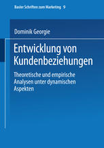 Entwicklung von Kundenbeziehungen Theoretische und empirische Analysen unter dynamischen Aspekten