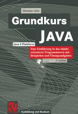 Grundkurs JAVA : Eine Einführung in das objektorientierte Programmieren mit Beispielen und Übungsaufgaben