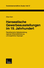 Hanseatische Gewerbeausstellungen im 19. Jahrhundert : Republikanische Selbstdarstellung, regionale Wirtschaftsförderung und bürgerliches Vergnügen