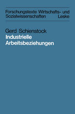 Industrielle Arbeitsbeziehungen Eine vergleichende Analyse theoretischer Konzepte in der "industrial-relations"-Forschung