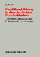 Koalitionsbildung in den deutschen Bundesländern : Theoretische Betrachtungen, Dokumentation und Analyse der Koalitionsbildungen auf Länderebene seit 1949