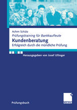 Kundenberatung : Erfolgreich Durch Die Mündliche Prüfung.