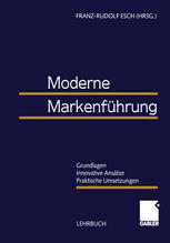 Moderne Markenführung : Grundlagen - Innovative Ansätze - Praktische Umsetzungen