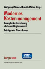 Modernes Kostenmanagement : Grenzplankostenrechnung als Controllinginstrument. Beiträge der Plaut-Gruppe