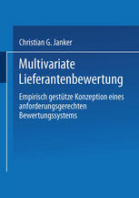 Multivariate Lieferantenbewertung : Empirisch gestützte Konzeption eines anforderungsgerechten Bewertungssystems