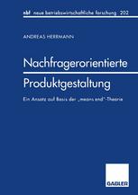 Nachfragerorientierte Produktgestaltung : Ein Ansatz auf Basis der "means end"-Theorie