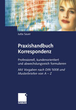 Praxishandbuch Korrespondenz : Professionell, kundenorientiert und abwechslungsreich formulieren. Mit Vorgaben nach DIN 5008 und Musterbriefen von A - Z