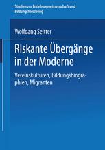 RISKANTE UBERGANGE IN DER MODERNE;VEREINSKULTUREN, BILDUNGSBIOGRAPHIEN, MIGRANTEN
