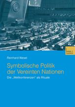 Symbolische Politik der Vereinten Nationen : Die 'Weltkonferenzen' als Rituale