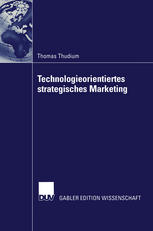 Technologieorientiertes strategisches Marketing : Die Entwicklung eines neuen Bezugsrahmens zur Generierung von Marketingstrategien f&#x81;r technologieorientierte Unternehmen.