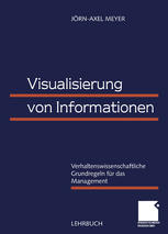 Visualisierung von Informationen : Verhaltenswissenschaftliche Grundregeln für das Management