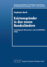 Existenzgründer in den neuen Bundesländern : Psychologische Dimensionen und wirtschaftlicher Erfolg