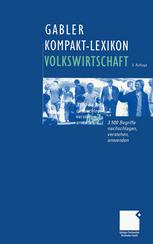 Gabler Kompakt-Lexikon Volkswirtschaft : 3.500 Begriffe nachschlagen, verstehen, anwenden