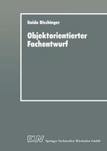 Objektorientierter Fachentwurf Zur Eignung objektorientierter Ansätze für das fachliche Entwerfen von Anwendungssoftware