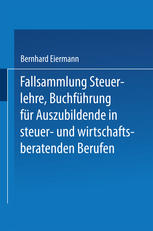 Fallsammlung Steuerlehre Buchführung für Auszubildende in steuer- und wirtschaftsberatenden Berufen mit Lösungen