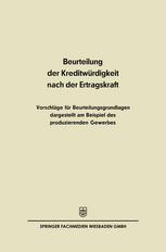 Beurteilung der Kreditwürdigkeit Nach der Ertragskraft : Vorschläge Für Beurteilungsgrundlagen Dargestellt Am Beispiel des Produzierenden Gewerbes.