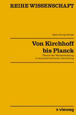 Von Kirchhoff bis Planck Theorie der Wärmestrahlung in historisch-kritischer Darstellung