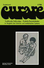 Traditionelle Heilkundige -- Ärztliche Persönlichkeiten im Vergleich der Kulturen und medizinischen Systeme/Traditional Healers -- Iatric Personalities in Different Cultures and medical Systems Beiträge und Nachträge zur 6. Internationalen Fachkonferenz Ethnomedizin in Erlangen, 30.9-3.10.1982