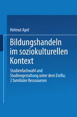 Bildungshandeln im soziokulturellen Kontext Studienfachwahl und Studiengestaltung unter dem Einfluß familialer Ressourcen