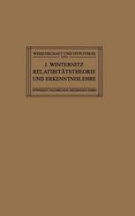 Relativitätstheorie und Erkenntnislehre eine Untersuchung über die erkenntnistheorischen Grundlagen der Einsteinschen Theorie und die Bedeutung ihrer Ergebnisse für die allgemeinen Probleme des Naturerkennens,