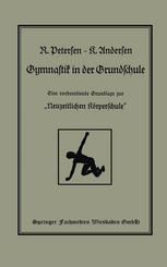 Gymnastik in der Grundschule : Eine Vorbereitende Grundlage Zur ,,Neuzeitlichen Körperschule.
