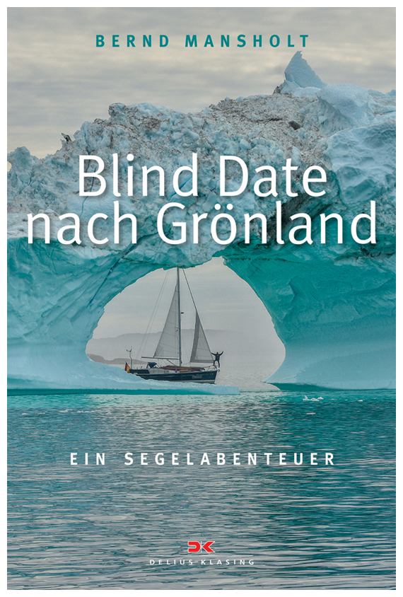 Blind Date nach Grönland Ein Segelabenteuer