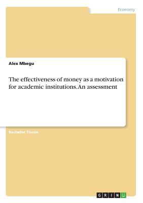 The Effectiveness of Money as a Motivation for Academic Institutions. an Assessment